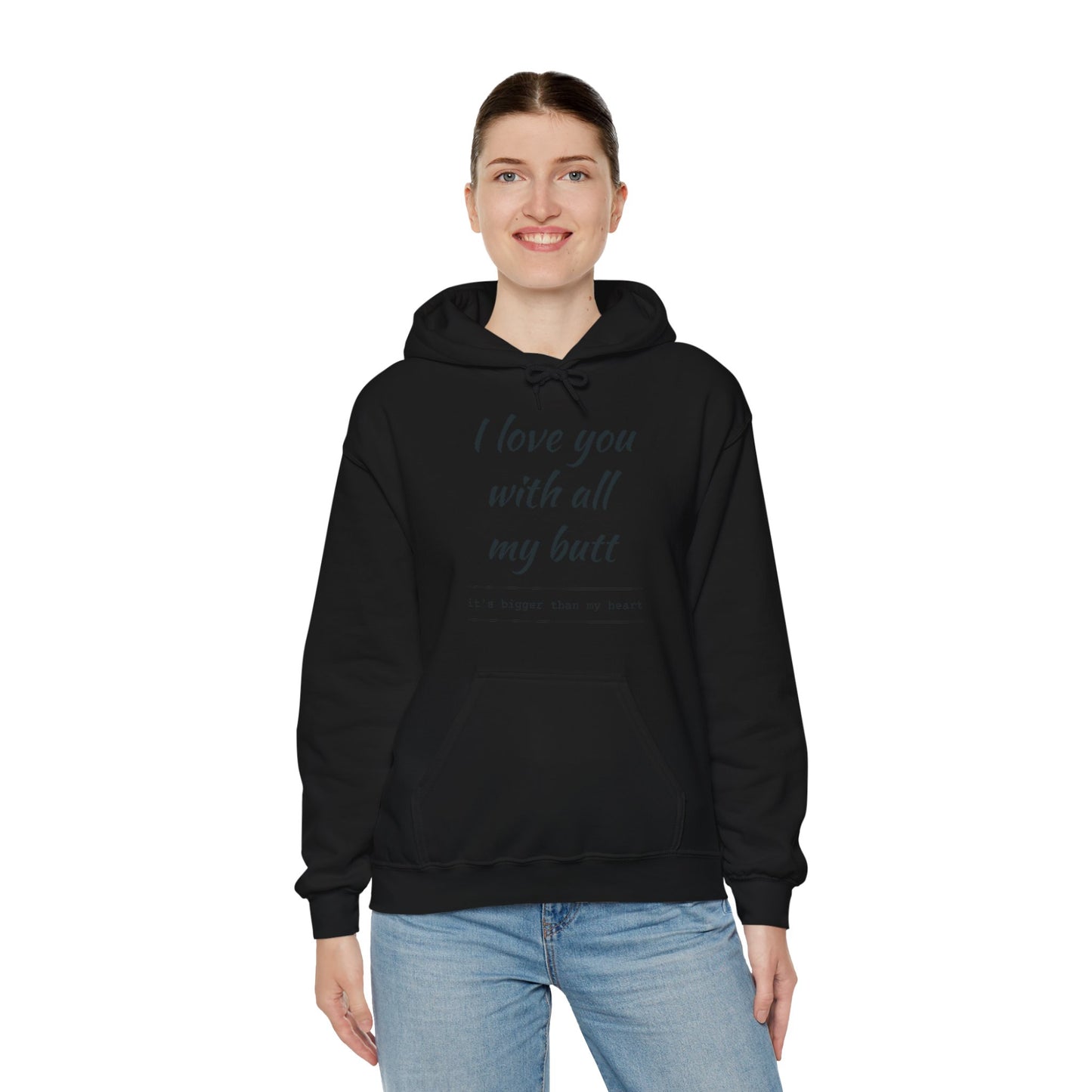 I Love You With All My Butt, It's bigger Than My Heart Unisex Hoodie