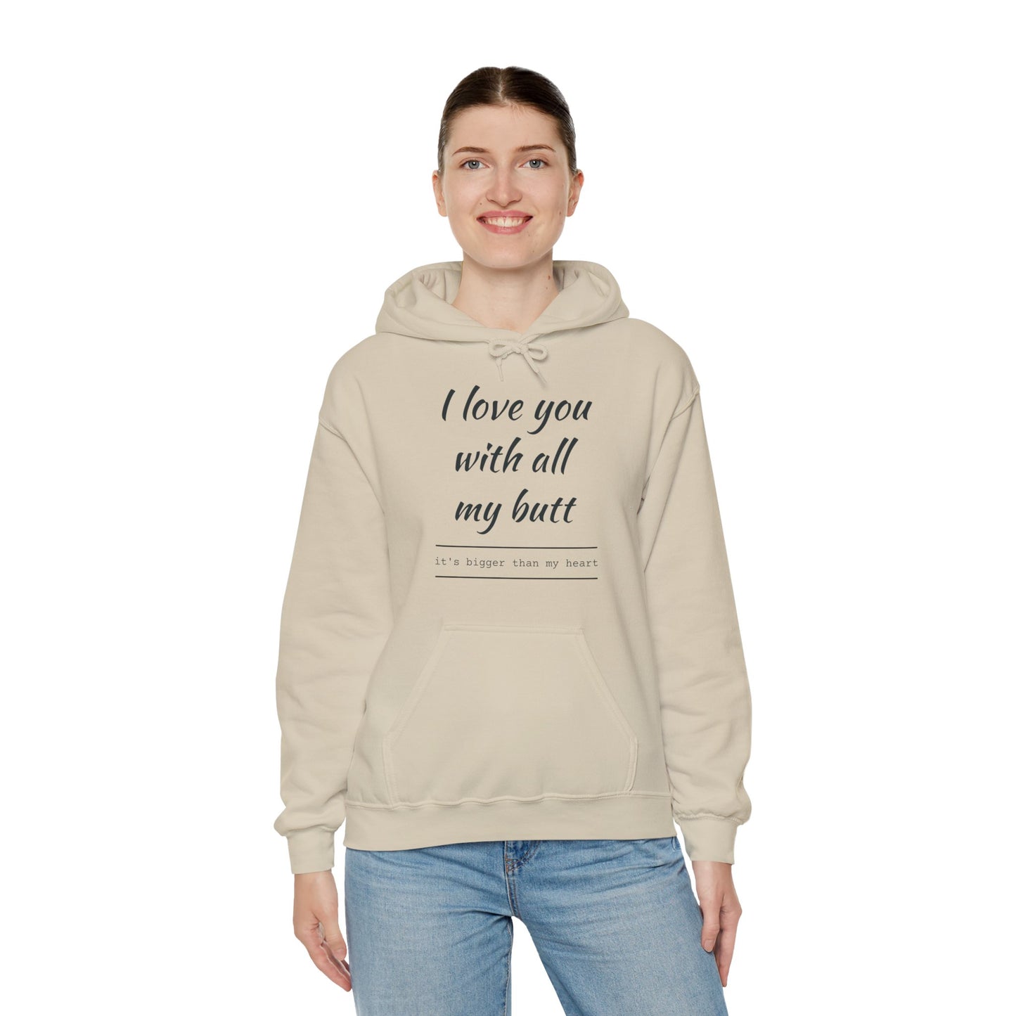 I Love You With All My Butt, It's bigger Than My Heart Unisex Hoodie