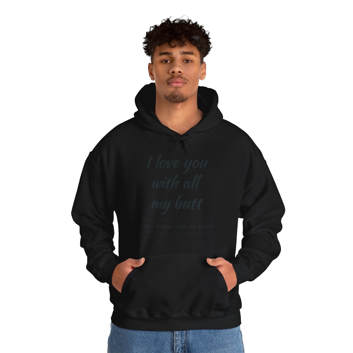 I Love You With All My Butt, It's bigger Than My Heart Unisex Hoodie