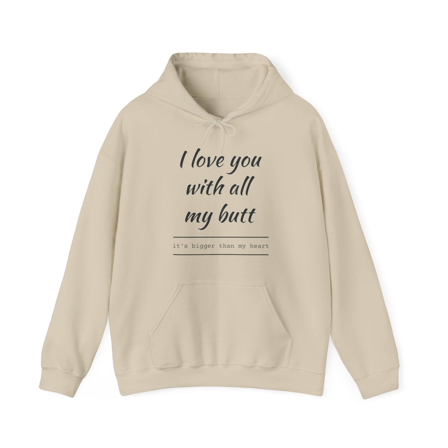 I Love You With All My Butt, It's bigger Than My Heart Unisex Hoodie