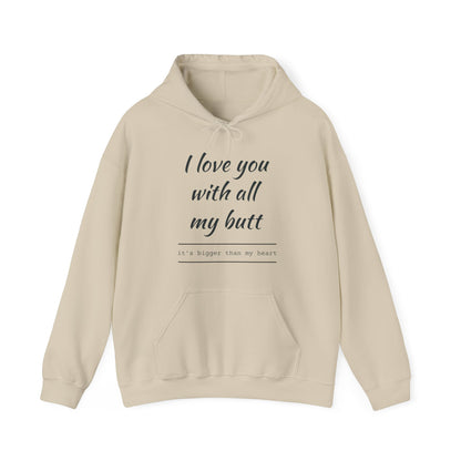 I Love You With All My Butt, It's bigger Than My Heart Unisex Hoodie